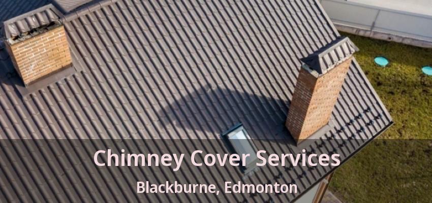 Chimney Cover Services Blackburne, Edmonton - AB Chimney Cover Services Blackburne, Edmonton - AB