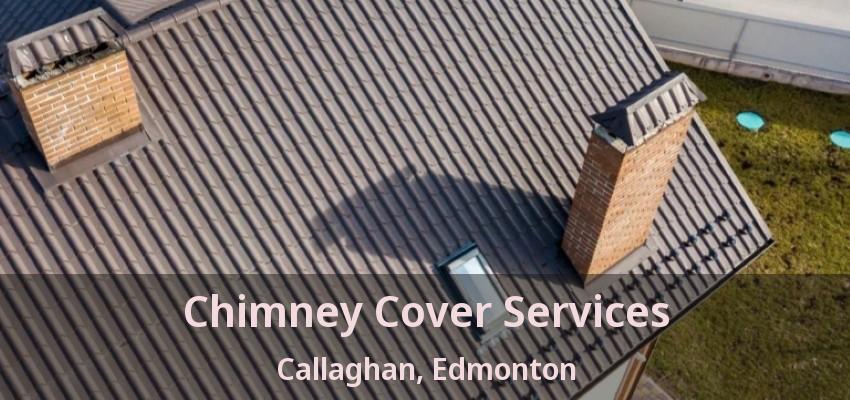 Chimney Cover Services Callaghan, Edmonton - AB Chimney Cover Services Callaghan, Edmonton - AB