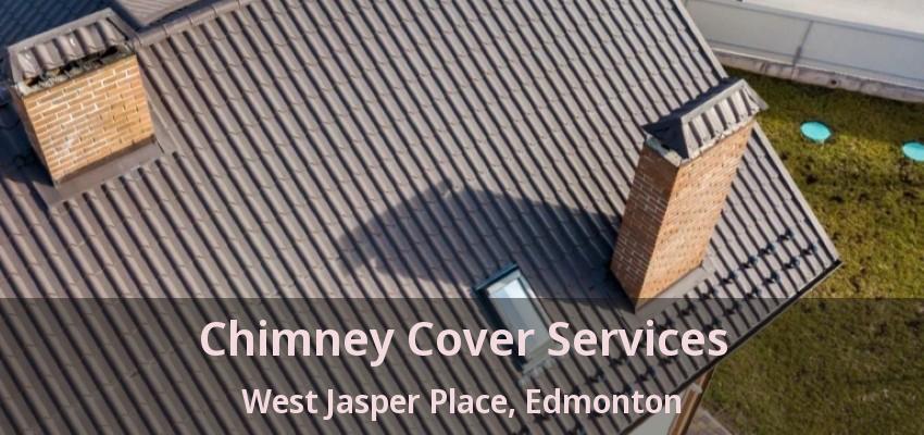 Chimney Cover Services West Jasper Place, Edmonton - AB Chimney Cover Services West Jasper Place, Edmonton - AB