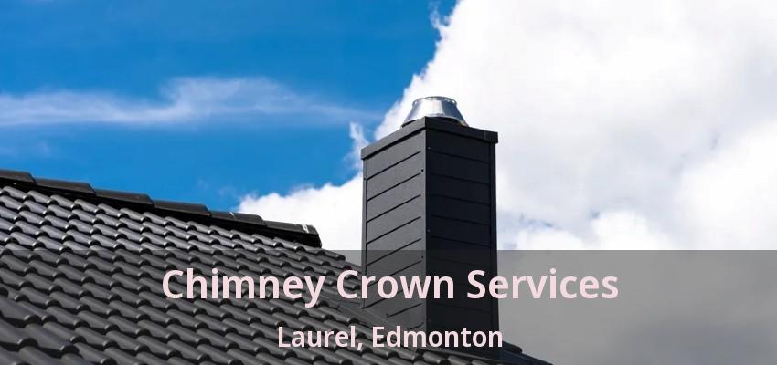 Chimney Crown Services Laurel, Edmonton - AB