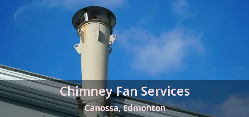 Chimney Fan Services Canossa, Edmonton - AB