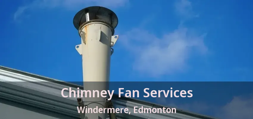 Chimney Fan Services Windermere, Edmonton - AB