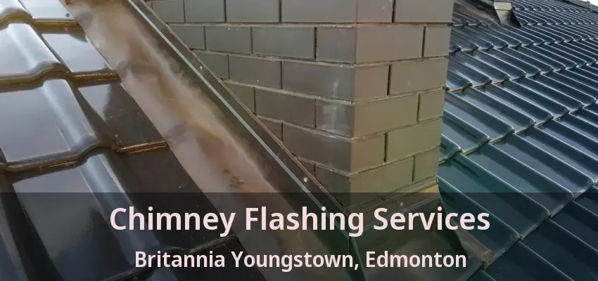 Chimney Flashing Services Britannia Youngstown, Edmonton - AB