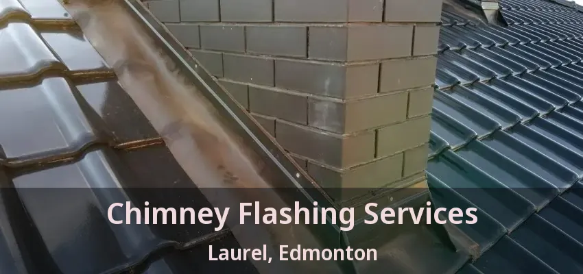 Chimney Flashing Services Laurel, Edmonton - AB Chimney Flashing Services Laurel, Edmonton - AB