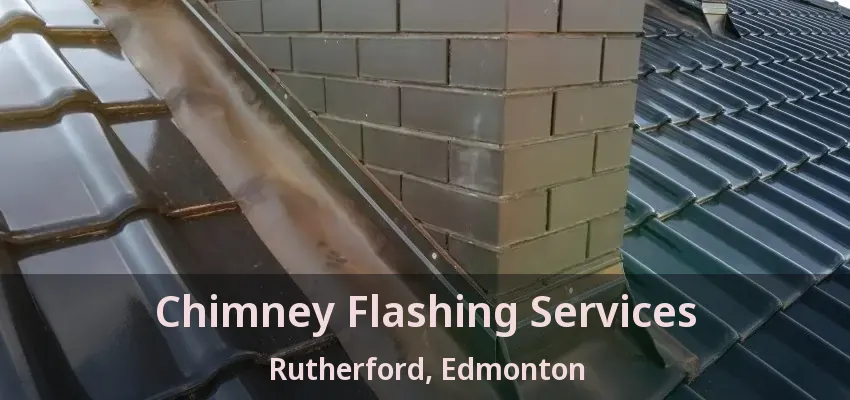Chimney Flashing Services Rutherford, Edmonton - AB