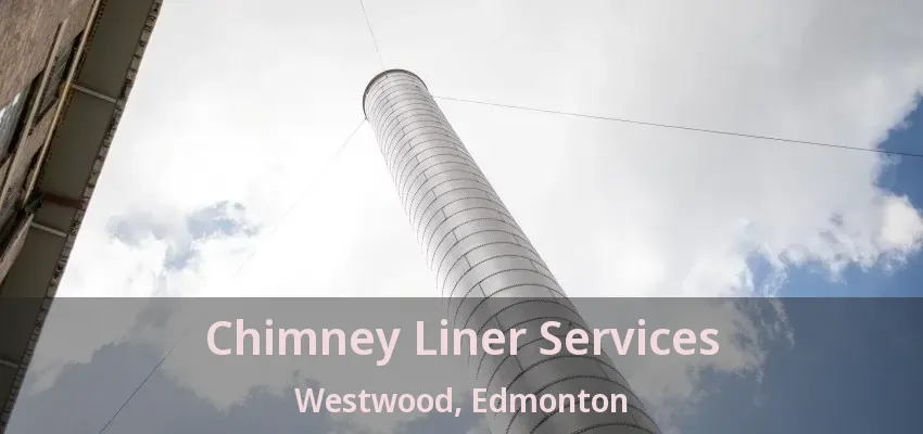 Chimney Liner Services Westwood, Edmonton - AB Chimney Liner Services Westwood, Edmonton - AB