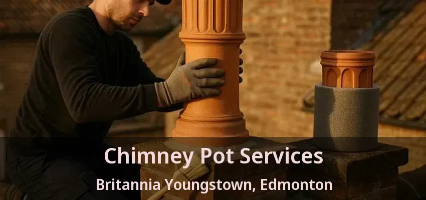 Chimney Pot Services Britannia Youngstown, Edmonton - AB