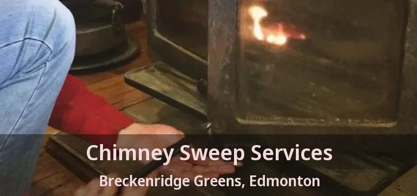 Chimney Sweep Services Breckenridge Greens, Edmonton - AB