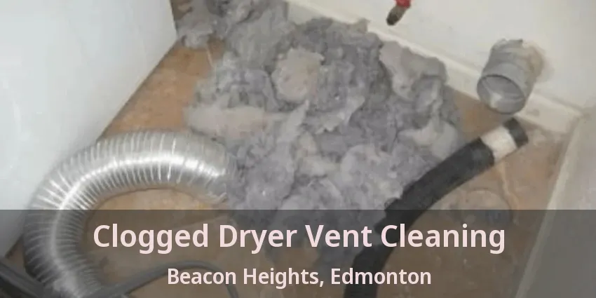 Clogged Dryer Vent Cleaning Beacon Heights, Edmonton - AB