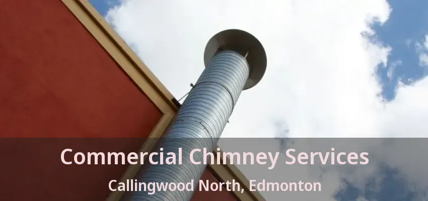 Commercial Chimney Services Callingwood North, Edmonton - AB Commercial Chimney Services Callingwood North, Edmonton - AB