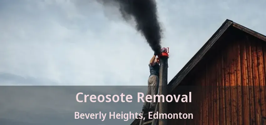 Creosote Removal Beverly Heights, Edmonton - AB