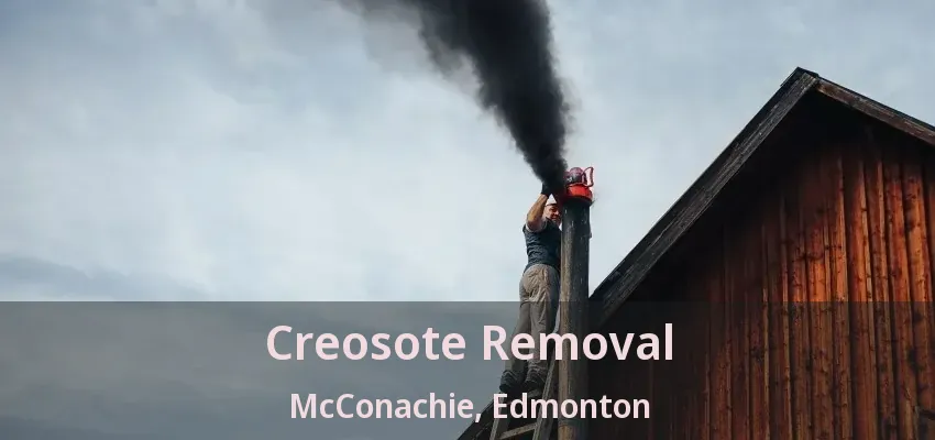 Creosote Removal McConachie, Edmonton - AB