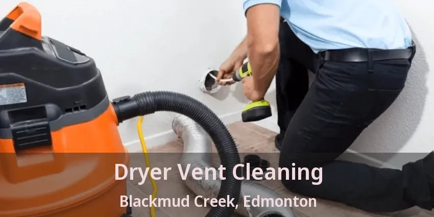 Dryer Vent Cleaning Blackmud Creek, Edmonton - AB