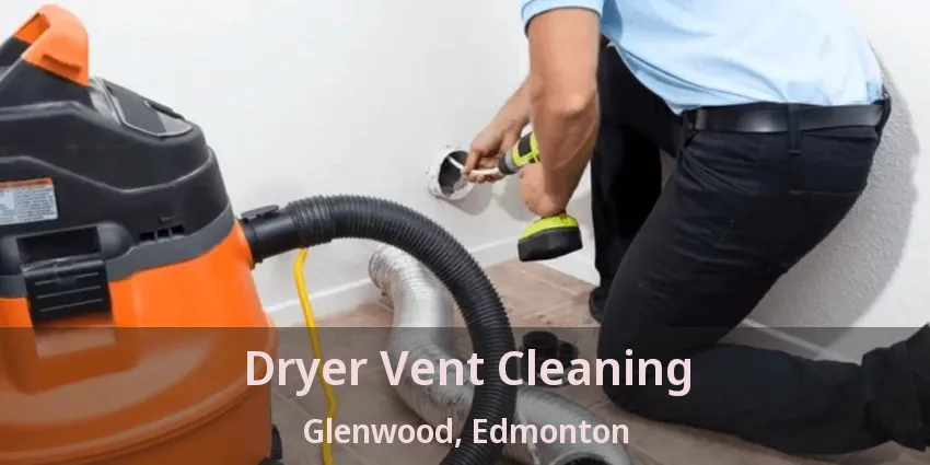 Dryer Vent Cleaning Glenwood, Edmonton - AB