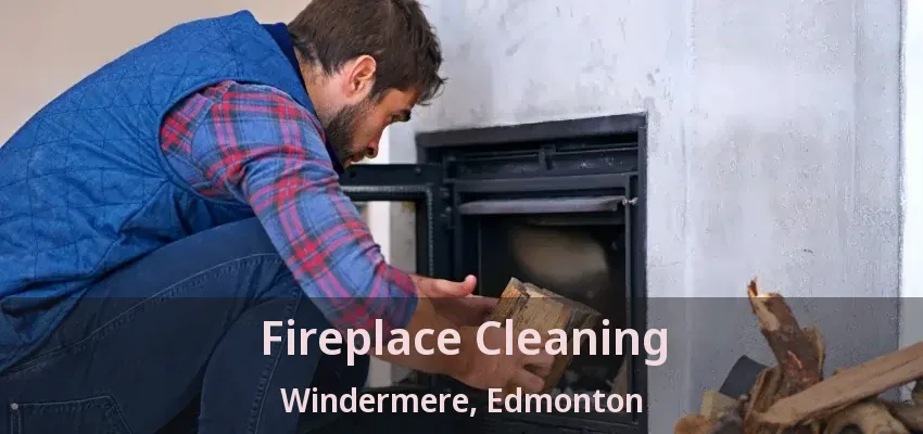 Fireplace Cleaning Windermere, Edmonton - AB
