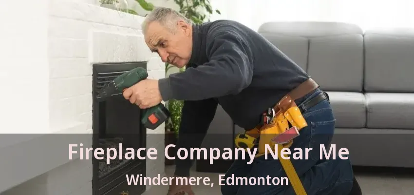 Fireplace Company Near Me Windermere, Edmonton - AB Fireplace Company Near Me Windermere, Edmonton - AB