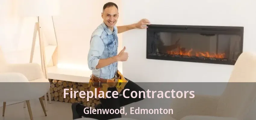 Fireplace Contractors Glenwood, Edmonton - AB