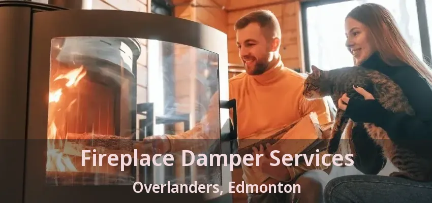 Fireplace Damper Services Overlanders, Edmonton - AB