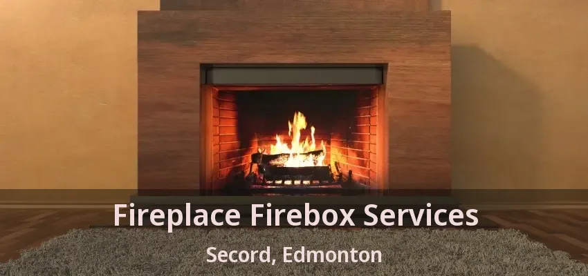 Fireplace Firebox Services Secord, Edmonton - AB
