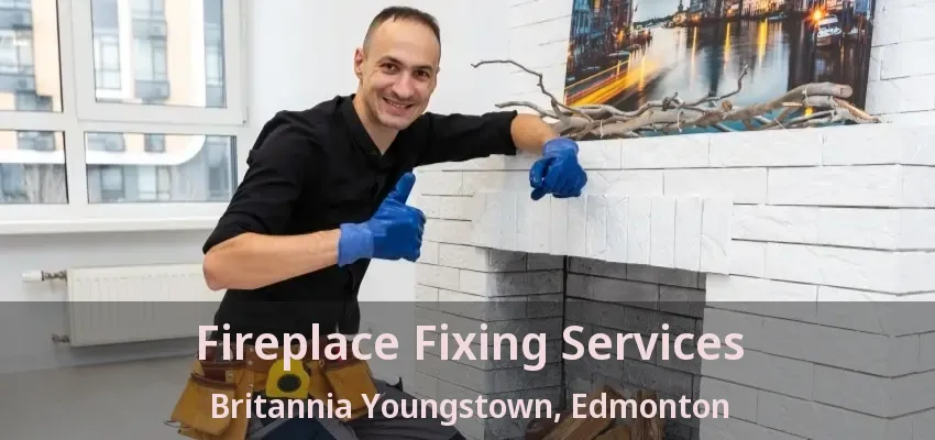 Fireplace Fixing Services Britannia Youngstown, Edmonton - AB