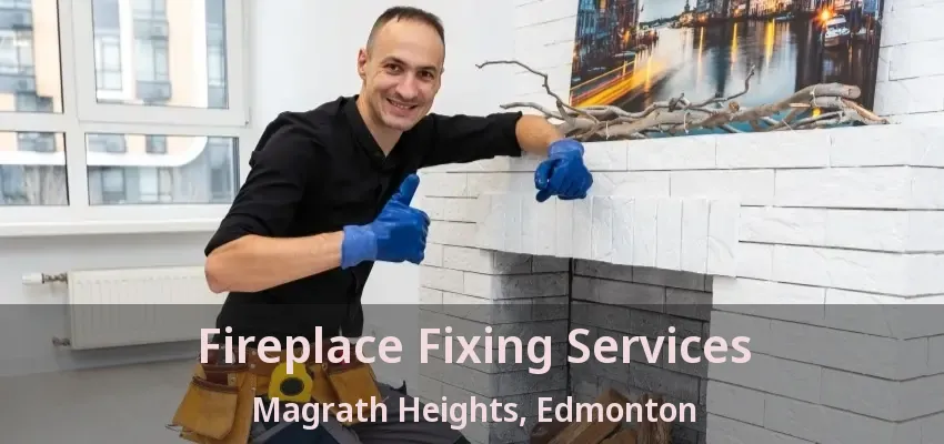 Fireplace Fixing Services Magrath Heights, Edmonton - AB