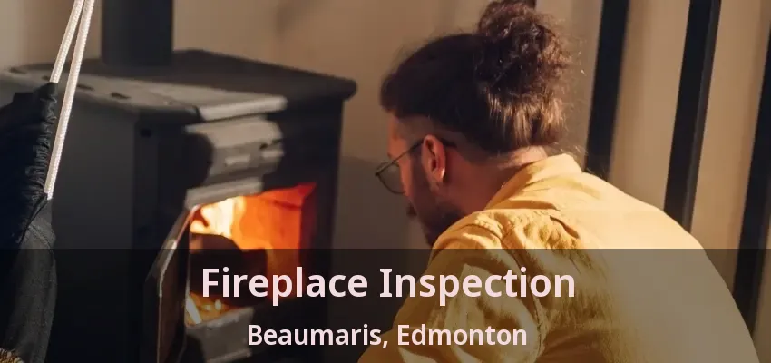 Fireplace Inspection Beaumaris, Edmonton - AB Fireplace Inspection Beaumaris, Edmonton - AB