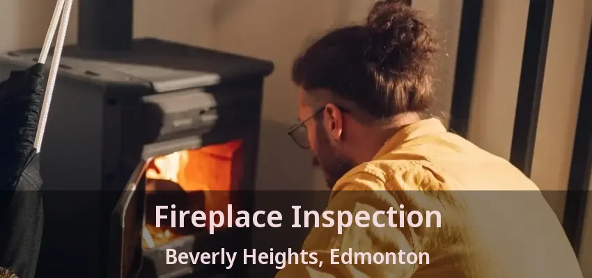 Fireplace Inspection Beverly Heights, Edmonton - AB