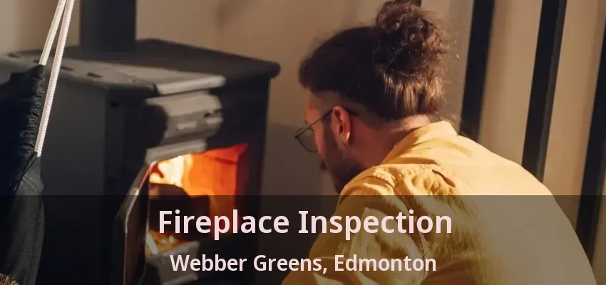 Fireplace Inspection Webber Greens, Edmonton - AB