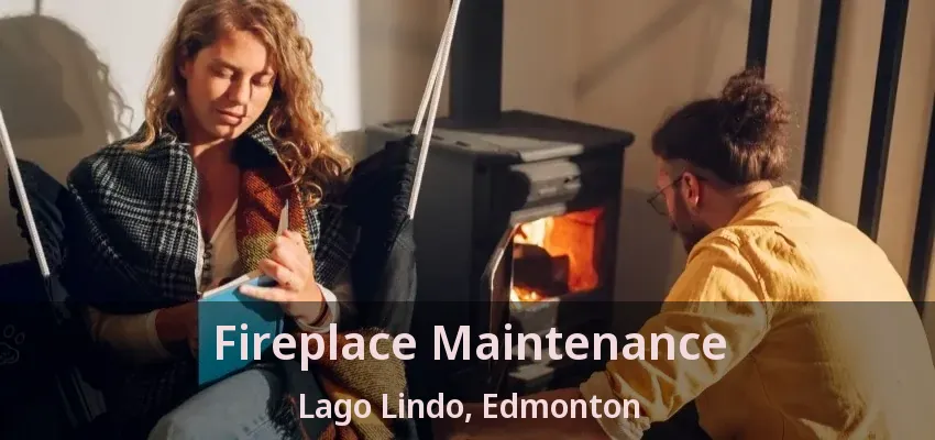 Fireplace Maintenance Lago Lindo, Edmonton - AB