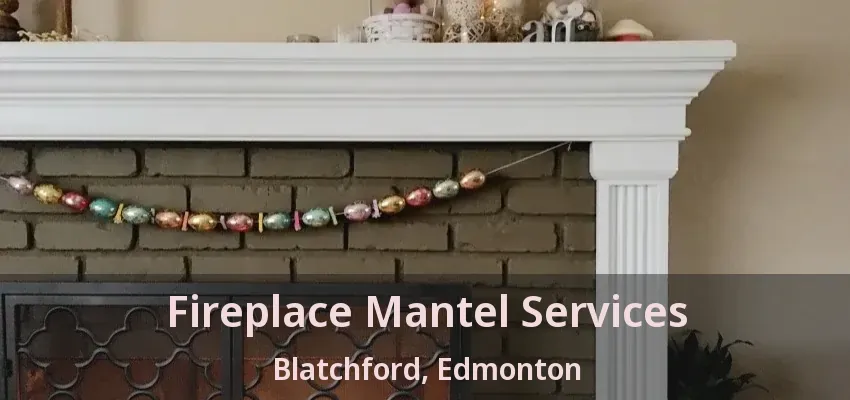 Fireplace Mantel Services Blatchford, Edmonton - AB Fireplace Mantel Services Blatchford, Edmonton - AB