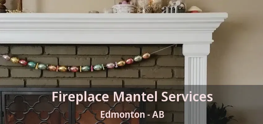 Fireplace Mantel Services Edmonton - AB