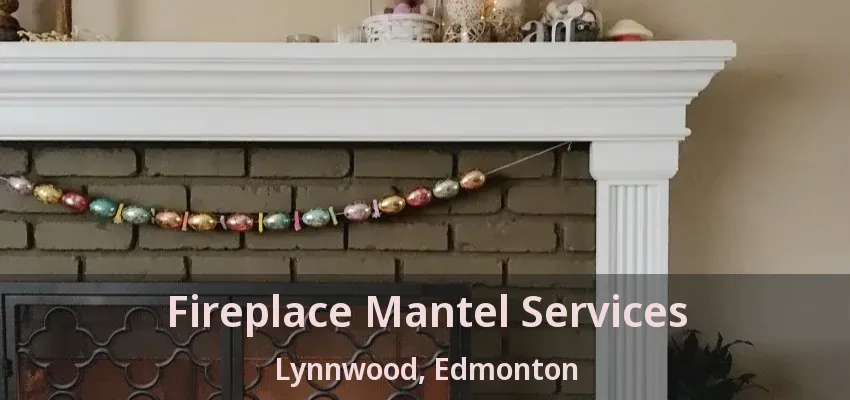 Fireplace Mantel Services Lynnwood, Edmonton - AB Fireplace Mantel Services Lynnwood, Edmonton - AB