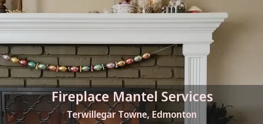 Fireplace Mantel Services Terwillegar Towne, Edmonton - AB Fireplace Mantel Services Terwillegar Towne, Edmonton - AB