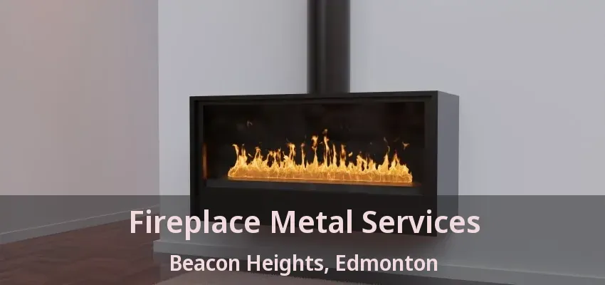 Fireplace Metal Services Beacon Heights, Edmonton - AB