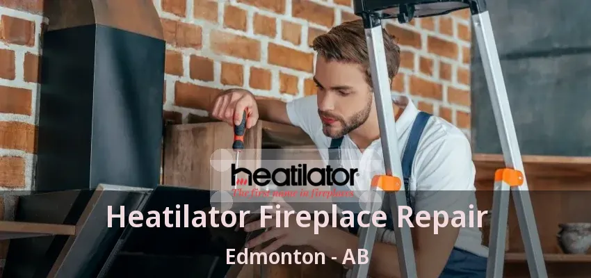 Heatilator Fireplace Repair Edmonton - AB