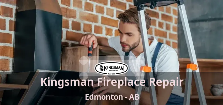Kingsman Fireplace Repair Edmonton - AB