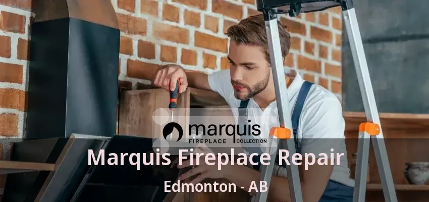 Marquis Fireplace Repair Edmonton - AB