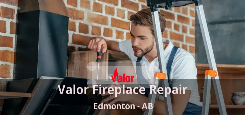Valor Fireplace Repair Edmonton - AB Valor Fireplace Repair Edmonton - AB