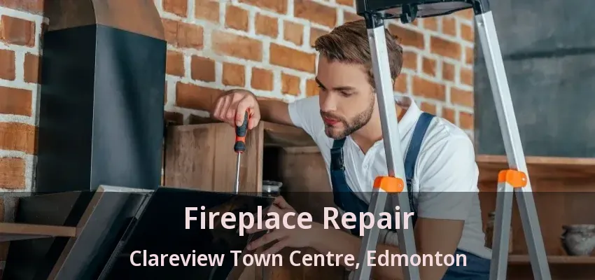 Fireplace Repair Clareview Town Centre, Edmonton - AB