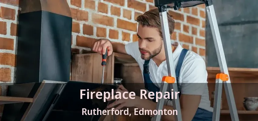 Fireplace Repair Rutherford, Edmonton - AB