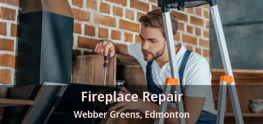 Fireplace Repair Webber Greens, Edmonton - AB
