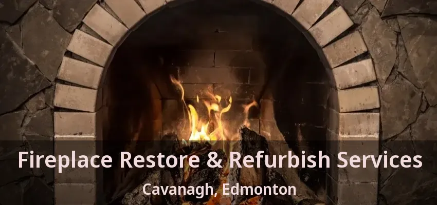 Fireplace Restore & Refurbish Services Cavanagh, Edmonton - AB