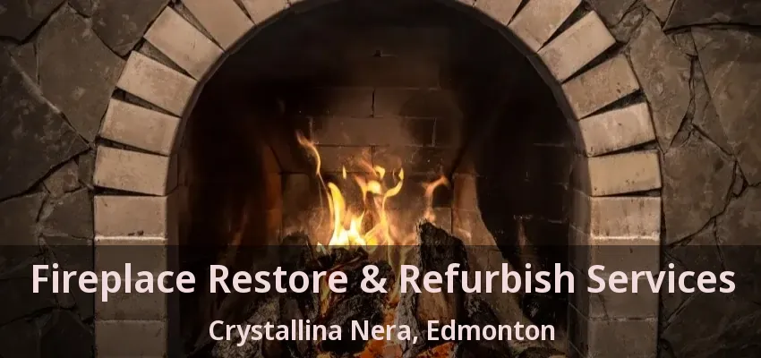 Fireplace Restore & Refurbish Services Crystallina Nera, Edmonton - AB