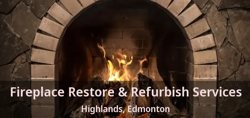 Fireplace Restore & Refurbish Services Highlands, Edmonton - AB Fireplace Restore & Refurbish Services Highlands, Edmonton - AB