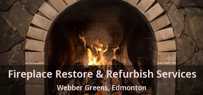 Fireplace Restore & Refurbish Services Webber Greens, Edmonton - AB