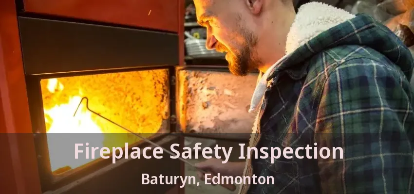 Fireplace Safety Inspection Baturyn, Edmonton - AB