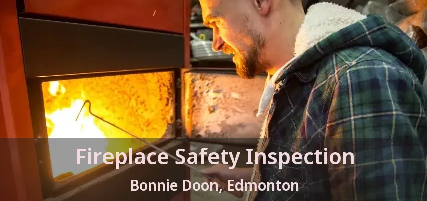 Fireplace Safety Inspection Bonnie Doon, Edmonton - AB