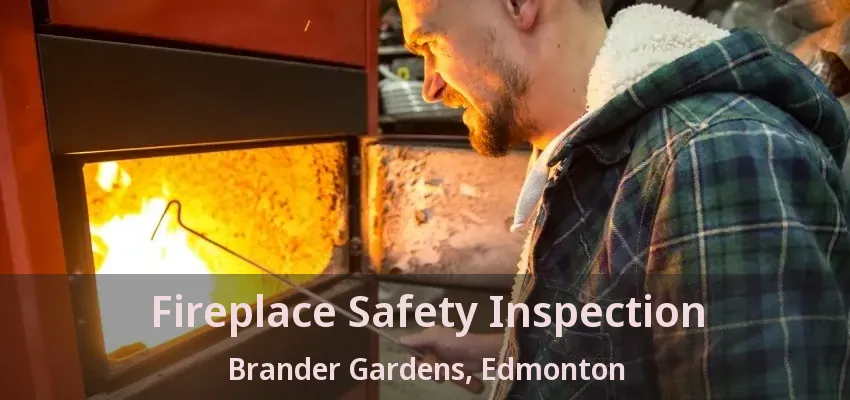 Fireplace Safety Inspection Brander Gardens, Edmonton - AB