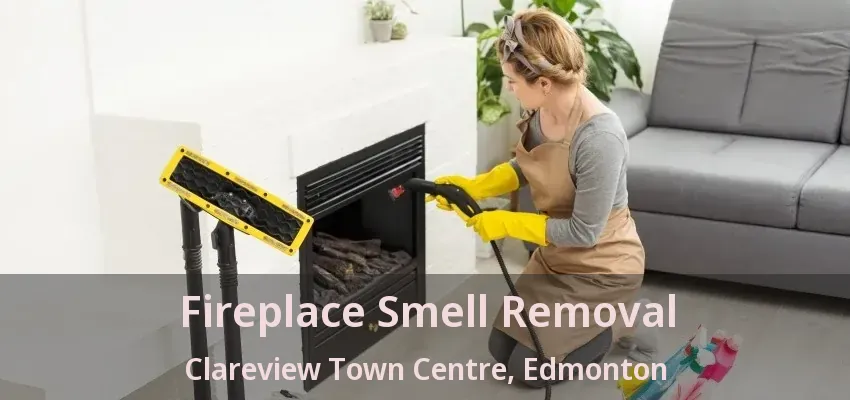 Fireplace Smell Removal Clareview Town Centre, Edmonton - AB