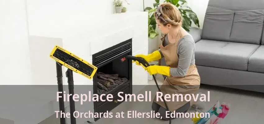 Fireplace Smell Removal The Orchards at Ellerslie, Edmonton - AB